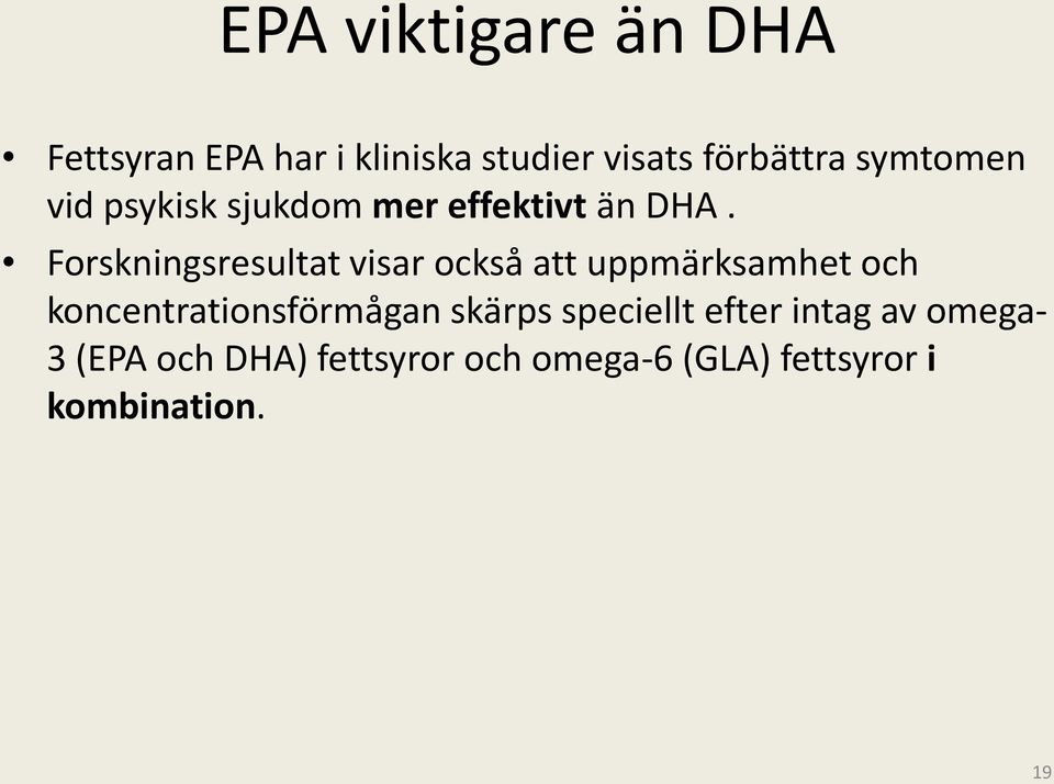 Forskningsresultat visar också att uppmärksamhet och koncentrationsförmågan