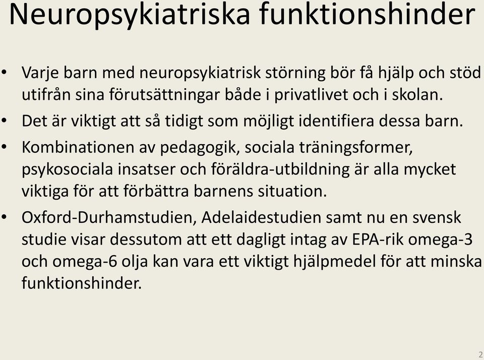 Kombinationen av pedagogik, sociala träningsformer, psykosociala insatser och föräldra-utbildning är alla mycket viktiga för att förbättra