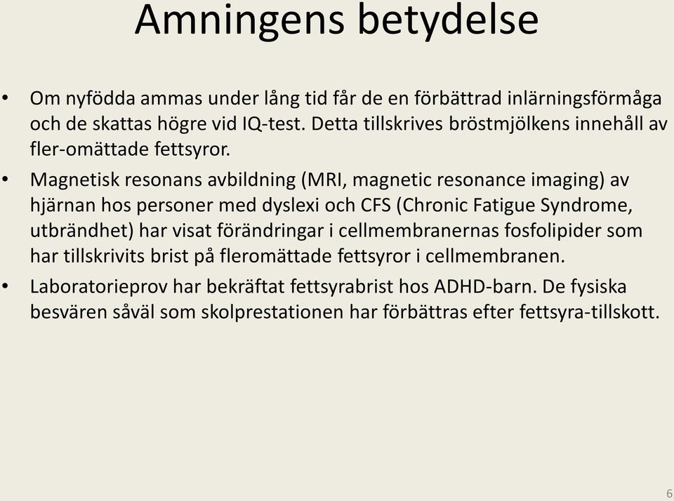 Magnetisk resonans avbildning (MRI, magnetic resonance imaging) av hjärnan hos personer med dyslexi och CFS (Chronic Fatigue Syndrome, utbrändhet) har