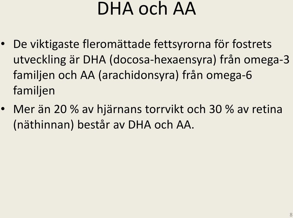AA (arachidonsyra) från omega-6 familjen Mer än 20 % av