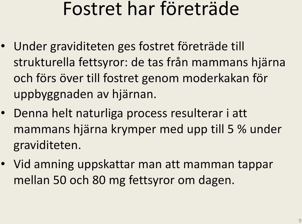 Denna helt naturliga process resulterar i att mammans hjärna krymper med upp till 5 % under