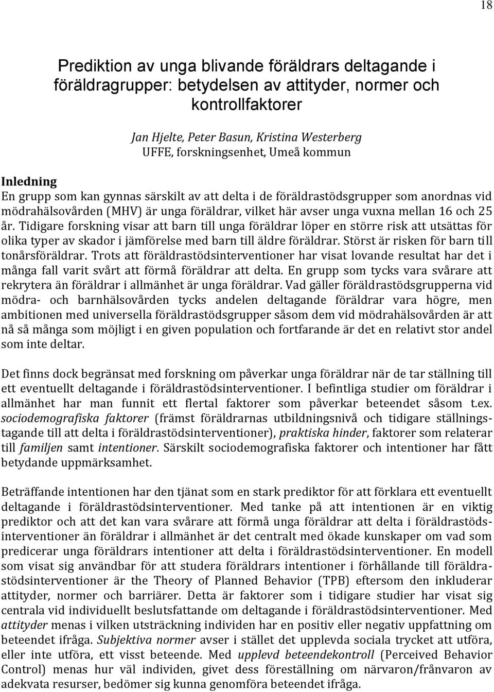 Tidigare forskning visar att barn till unga föräldrar löper en större risk att utsättas för olika typer av skador i jämförelse med barn till äldre föräldrar.