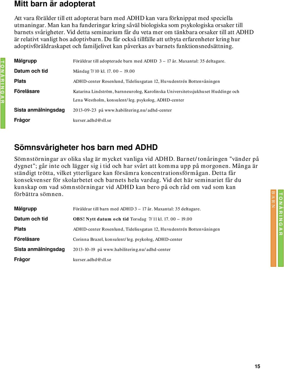 Vid detta seminarium får du veta mer om tänkbara orsaker till att ADHD är relativt vanligt hos adoptivbarn.