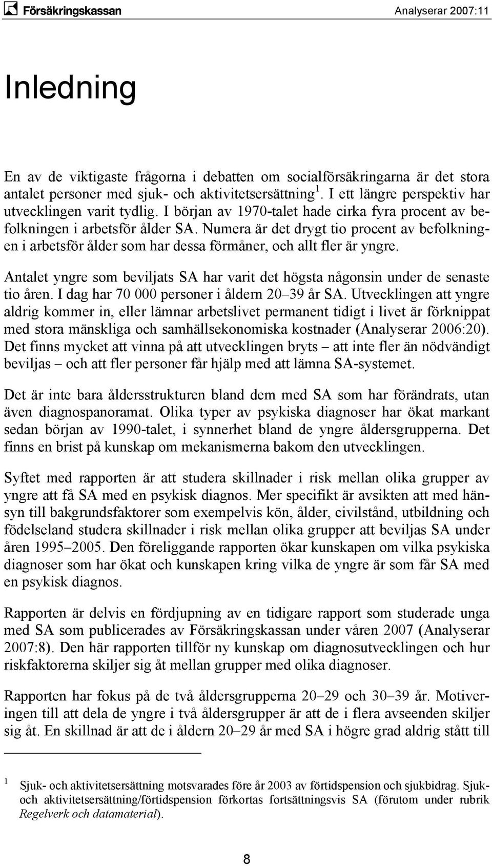 Antalet yngre som beviljats SA har varit det högsta någonsin under de senaste tio åren. I dag har 7 personer i åldern 2 39 år SA.