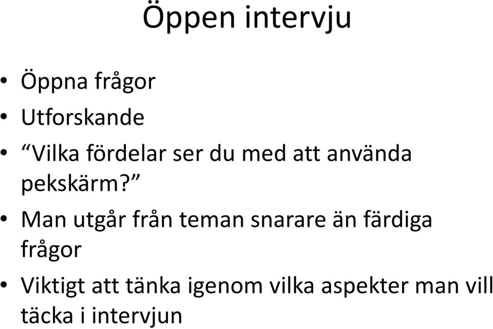 Man utgår från teman snarare än färdiga frågor