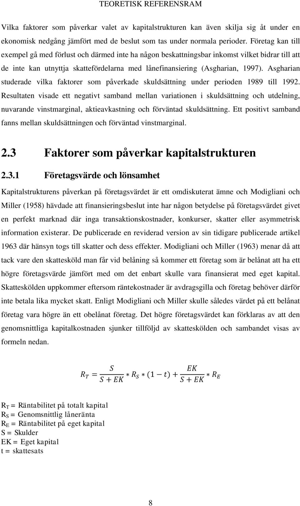 Asgharian studerade vilka faktorer som påverkade skuldsättning under perioden 1989 till 1992.