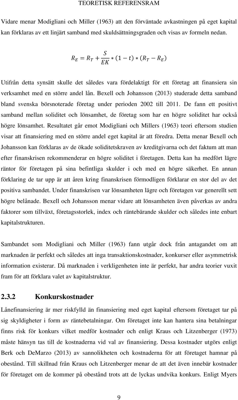 Bexell och Johansson (2013) studerade detta samband bland svenska börsnoterade företag under perioden 2002 till 2011.