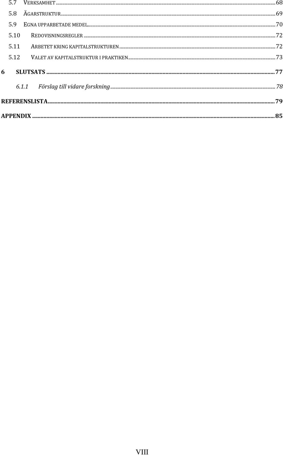 .. 72 5.12 VALET AV KAPITALSTRUKTUR I PRAKTIKEN... 73 6 SLUTSATS... 77 6.