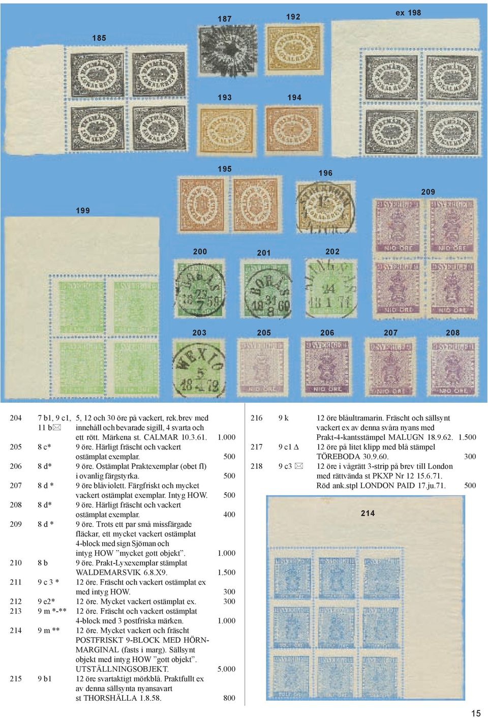 500 207 8 d * 9 öre blåviolett. Färgfriskt och mycket vackert ostämplat exemplar. Intyg HOW. 500 208 8 d* 9 öre. Härligt fräscht och vackert ostämplat exemplar. 400 209 8 d * 9 öre.