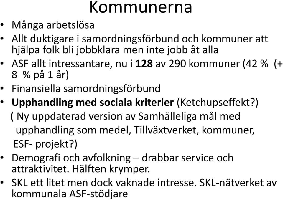 (Ketchupseffekt?) ( Ny uppdaterad version av Samhälleliga mål med upphandling som medel, Tillväxtverket, kommuner, ESF- projekt?