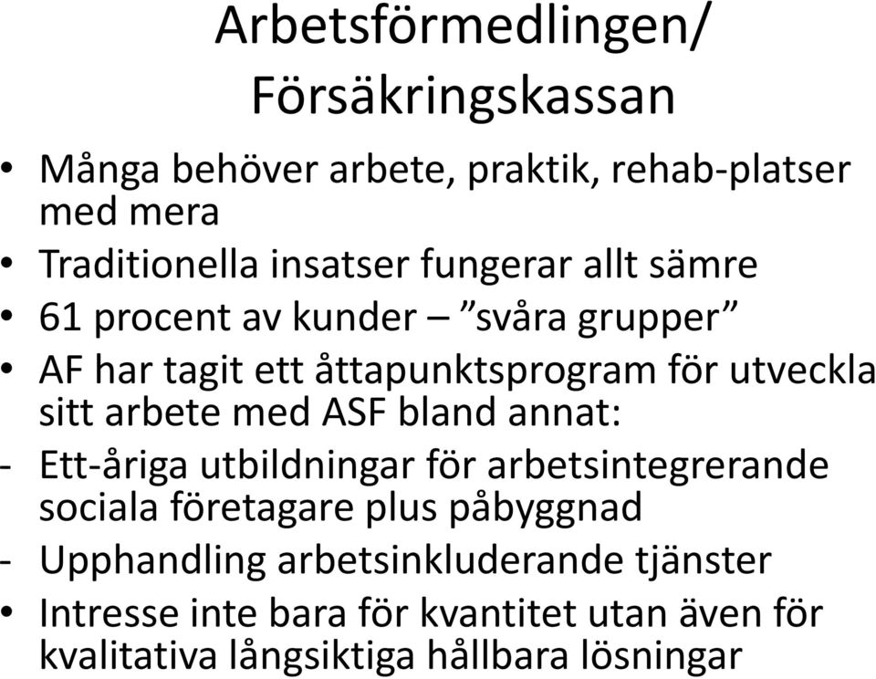 med ASF bland annat: - Ett-åriga utbildningar för arbetsintegrerande sociala företagare plus påbyggnad -