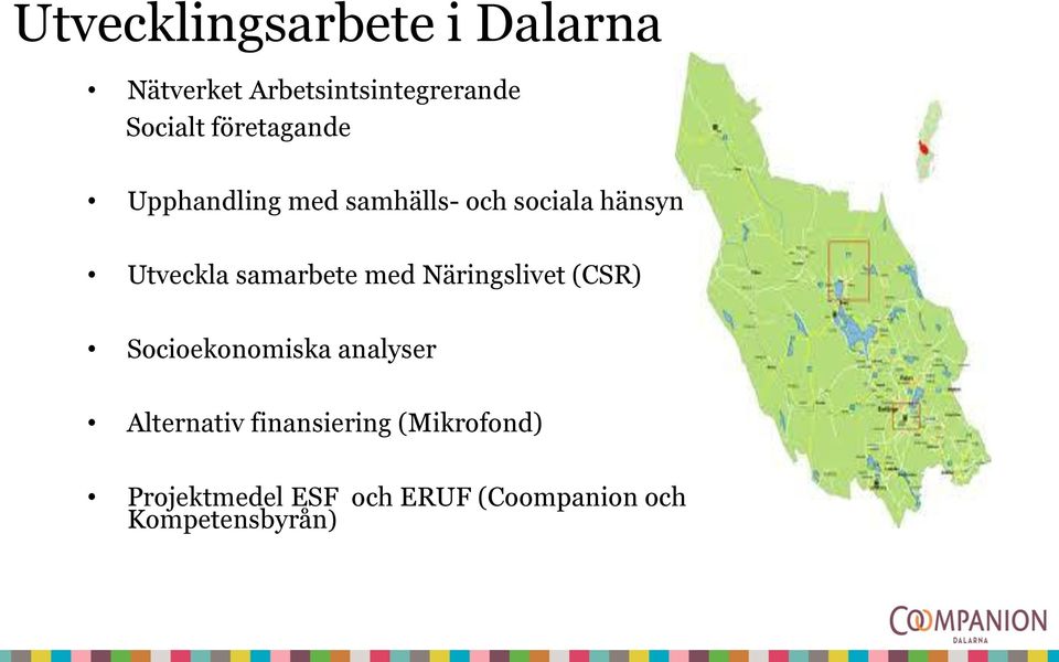 samarbete med Näringslivet (CSR) Socioekonomiska analyser Alternativ