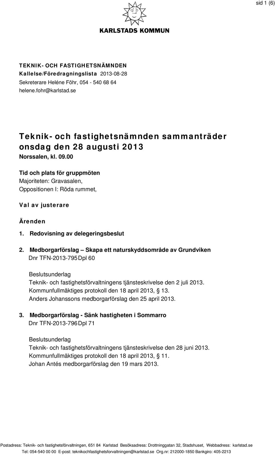 Medborgarförslag Skapa ett naturskyddsområde av Grundviken Dnr TFN-2013-795 Dpl 60 Teknik- och fastighetsförvaltningens tjänsteskrivelse den 2 juli 2013.
