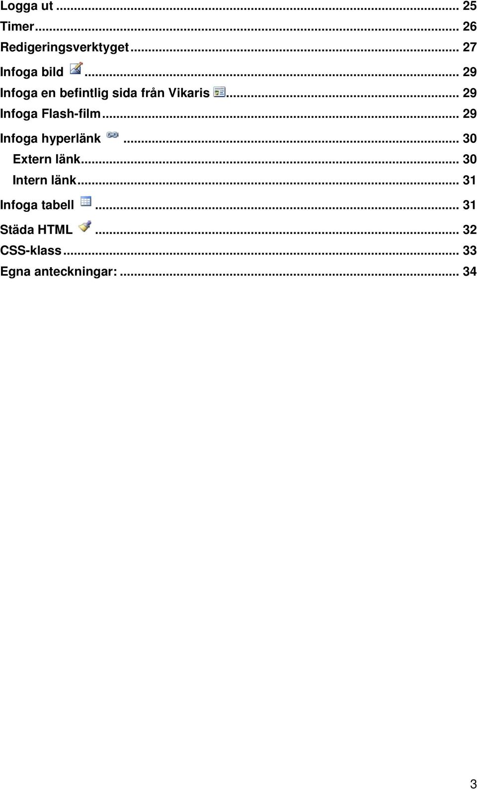 .. 29 Infoga hyperlänk... 30 Extern länk... 30 Intern länk.