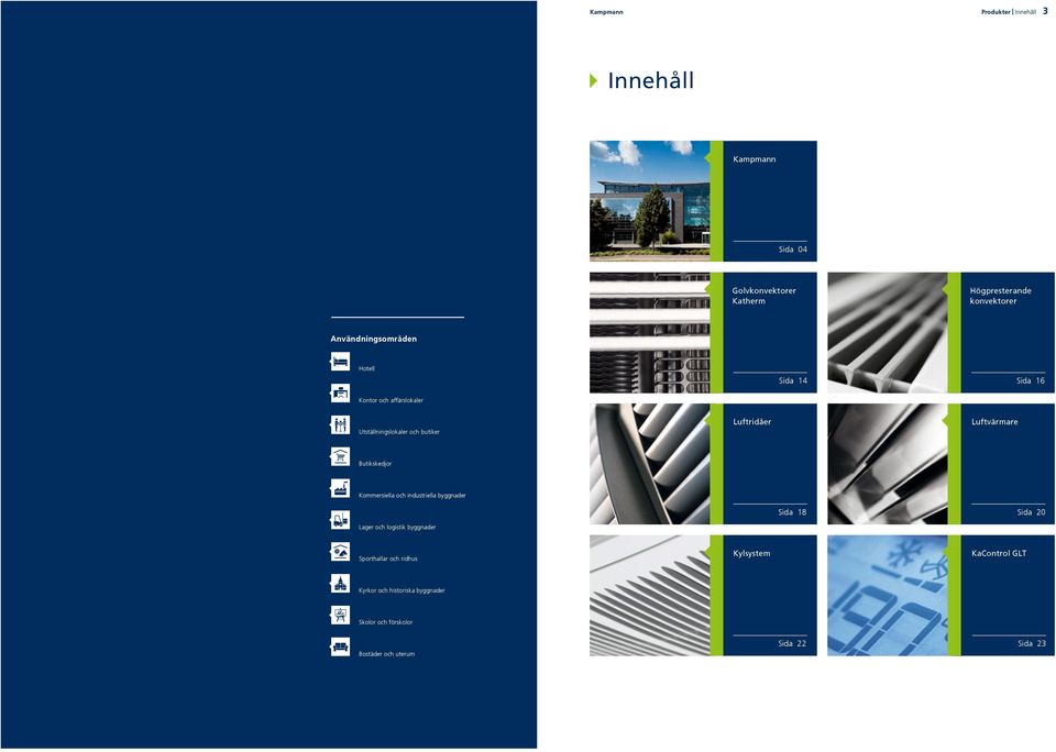 Luftvärmare Butikskedjor Kommersiella och industriella byggnader Sida 18 Sida 20 Lager och logistik byggnader