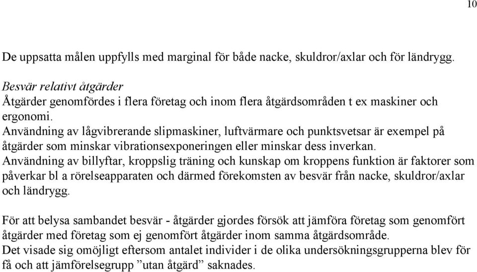 Användning av lågvibrerande slipmaskiner, luftvärmare och punktsvetsar är exempel på åtgärder som minskar vibrationsexponeringen eller minskar dess inverkan.