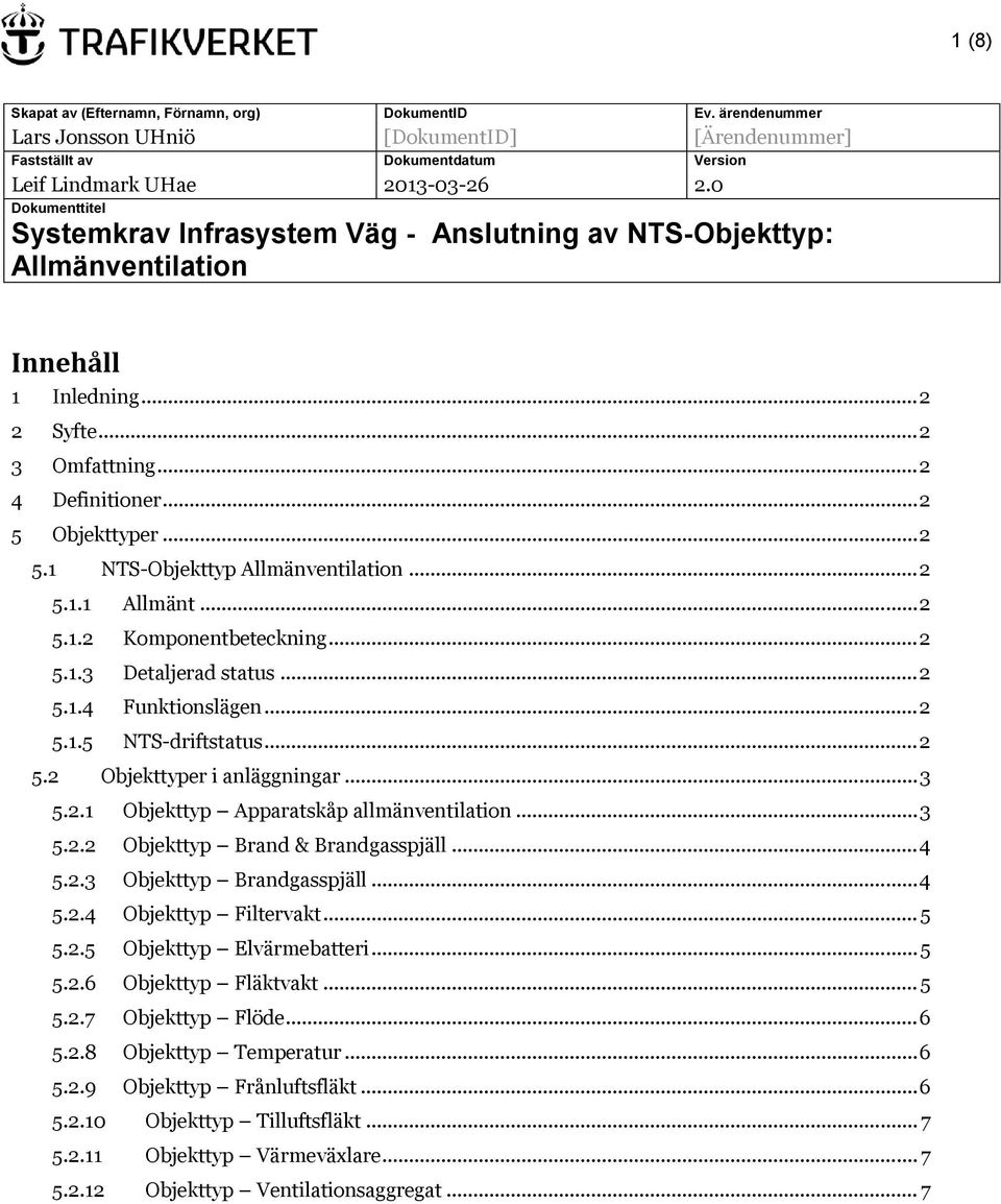 .. 2 5.1.3 Detaljerad status... 2 5.1.4 Funktionslägen... 2 5.1.5 driftstatus... 2 5.2 er i anläggningar... 3 5.2.1 Apparat allmänventilation... 3 5.2.2 Brand & Brandgasspjäll... 4 5.2.3 Brandgasspjäll.