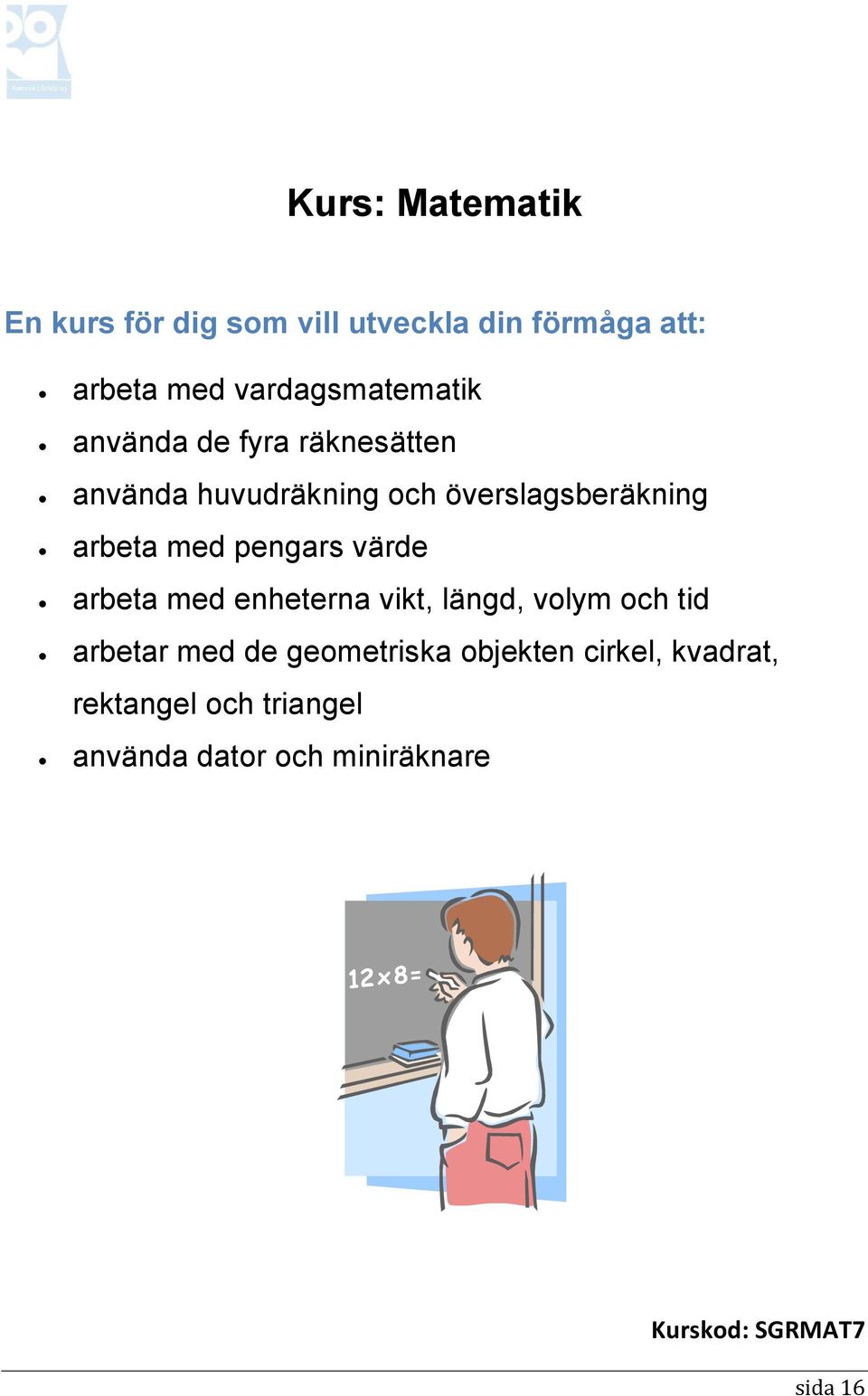 enheterna vikt, längd, volym och tid arbetar med de geometriska objekten