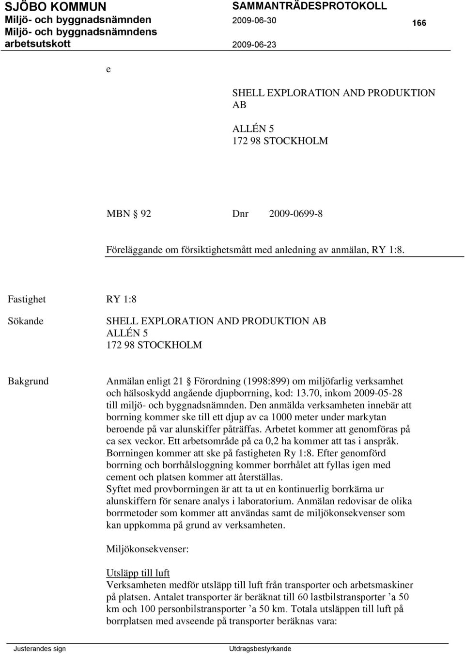 kod: 13.70, inkom 2009-05-28 till miljö- och byggnadsnämnden.