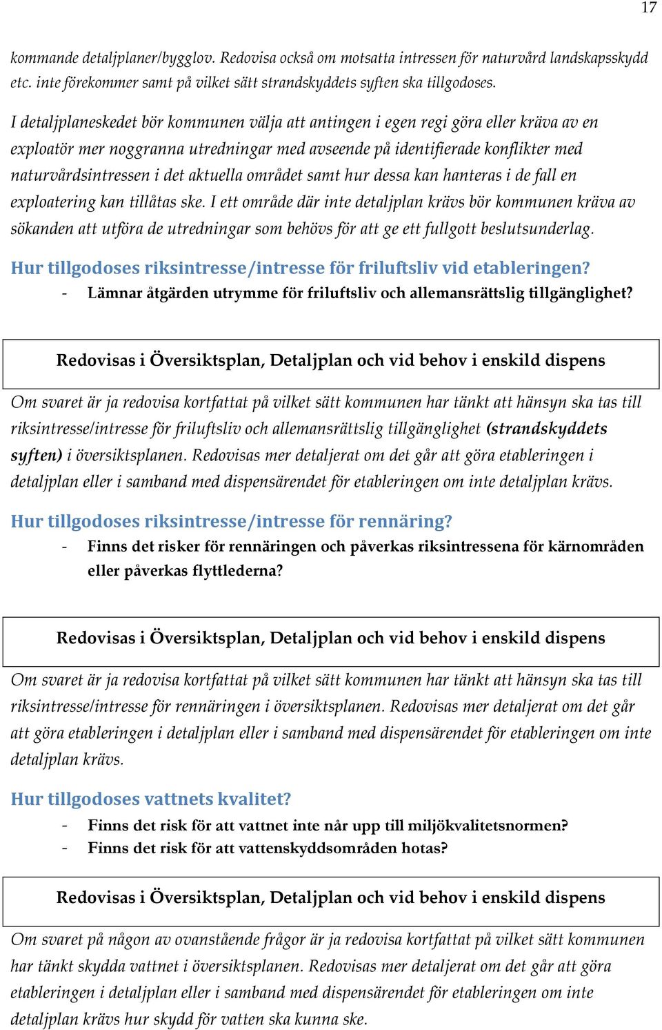 aktuella området samt hur dessa kan hanteras i de fall en exploatering kan tillåtas ske.