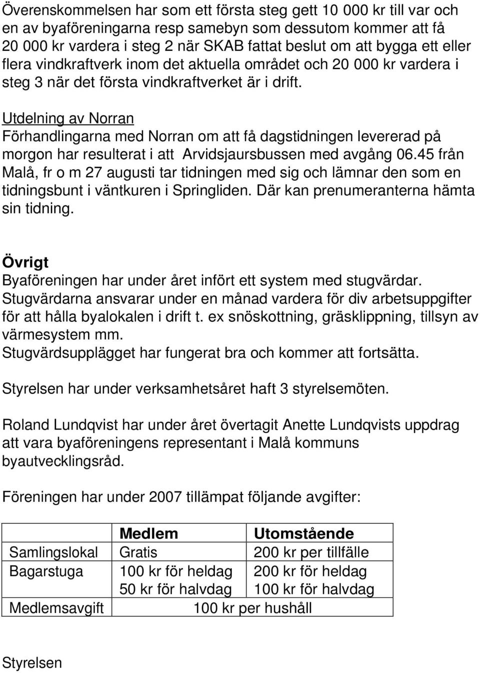 Utdelning av Norran Förhandlingarna med Norran om att få dagstidningen levererad på morgon har resulterat i att Arvidsjaursbussen med avgång 06.