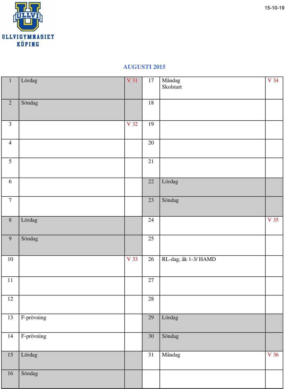 Söndag 25 10 V 33 26 RL-dag, åk 1-3/ HAMD 11 27 12 28 13