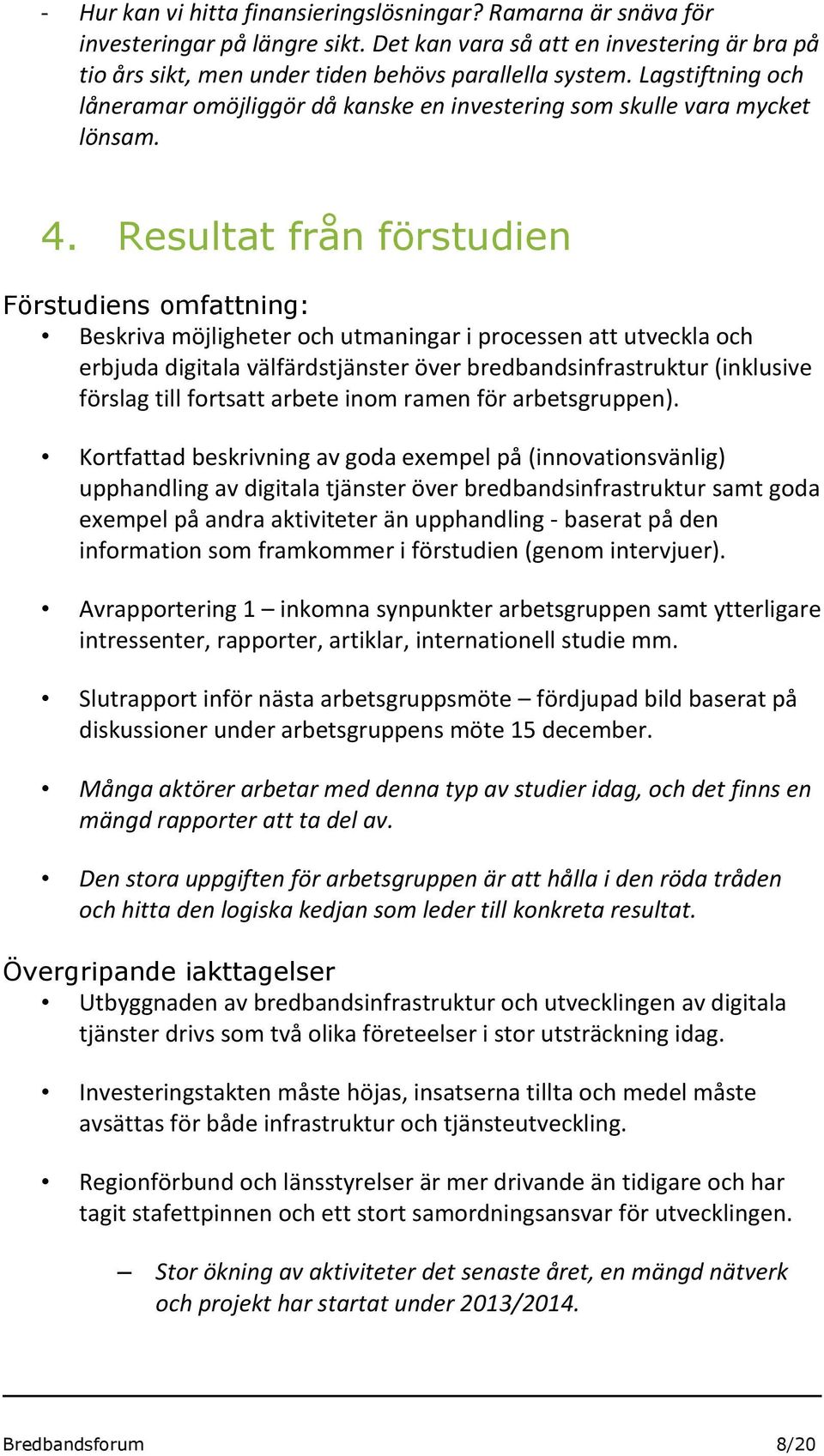 Resultat från förstudien Förstudiens omfattning: Beskriva möjligheter och utmaningar i processen att utveckla och erbjuda digitala välfärdstjänster över bredbandsinfrastruktur (inklusive förslag till