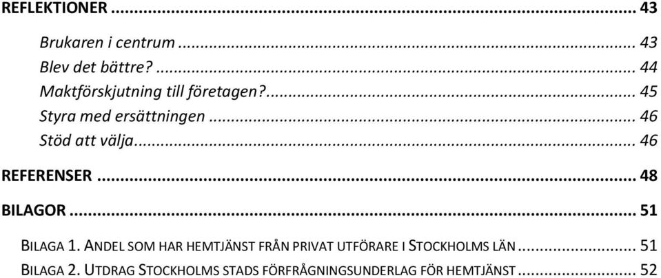 .. 46 Stöd att välja... 46 REFERENSER... 48 BILAGOR... 51 BILAGA 1.