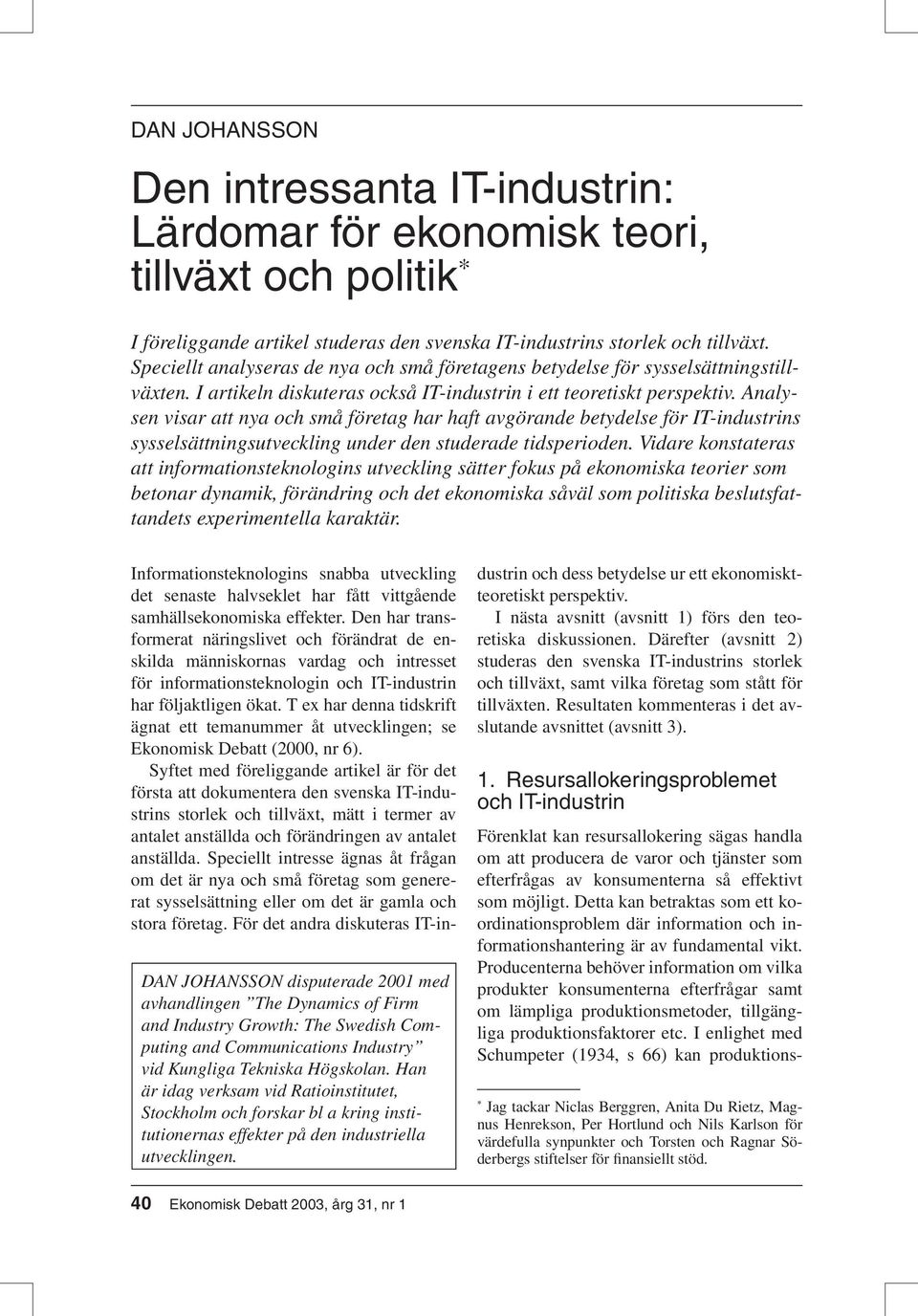 Analysen visar att nya och små företag har haft avgörande betydelse för IT-industrins sysselsättningsutveckling under den studerade tidsperioden.