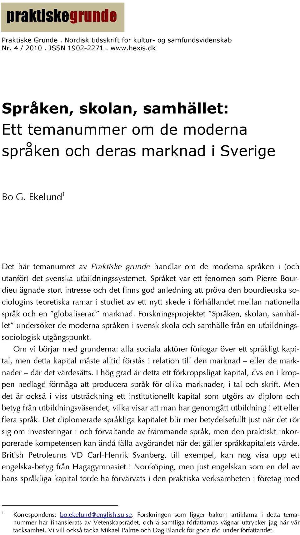Ekelund 1 Det här temanumret av Praktiske grunde handlar om de moderna språken i (och utanför) det svenska utbildningssystemet.