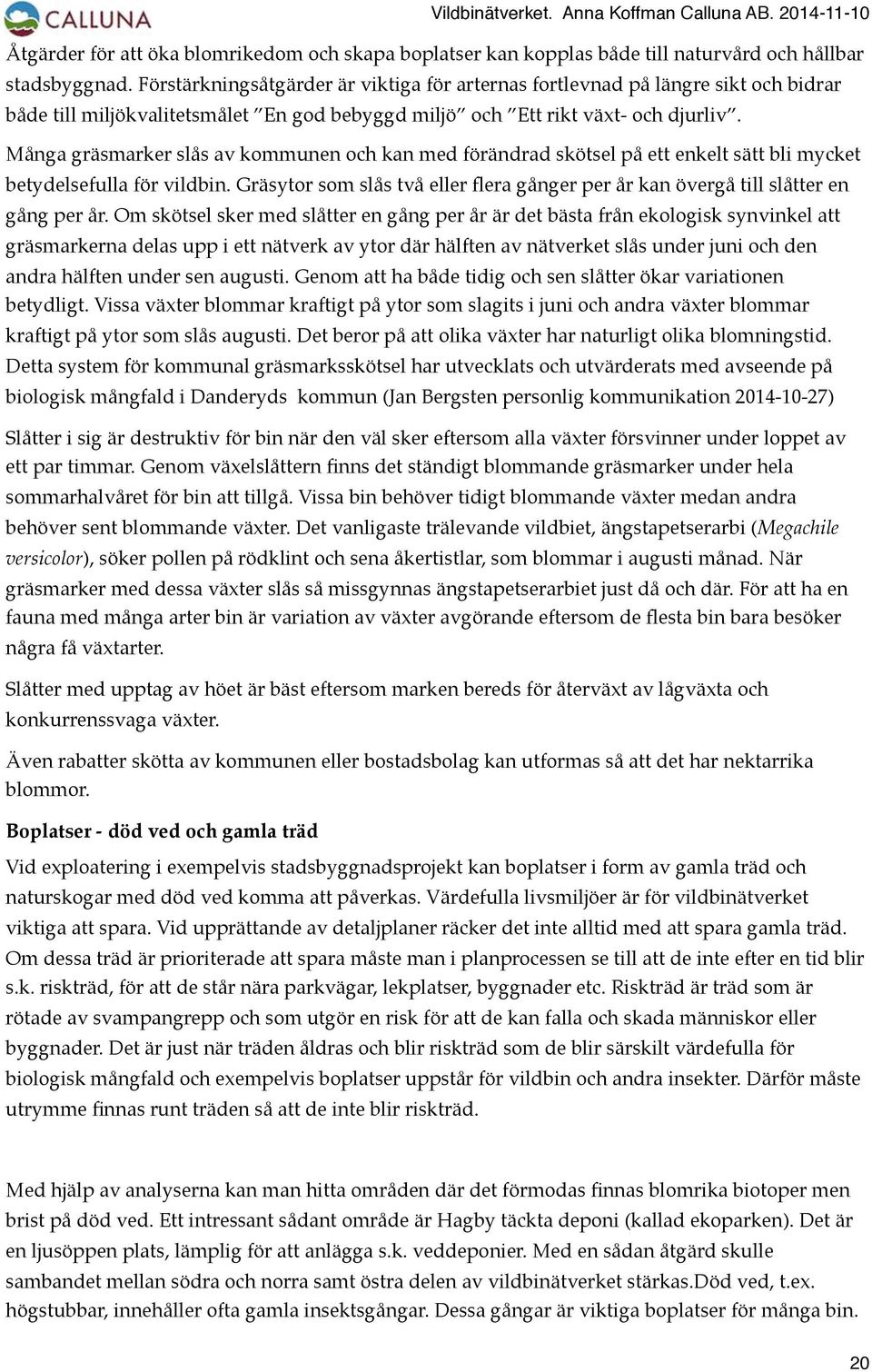 Många gräsmarker slås av kommunen och kan med förändrad skötsel på ett enkelt sätt bli mycket betydelsefulla för vildbin.