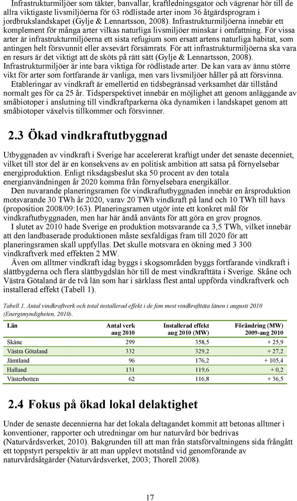 För vissa arter är infrastrukturmiljöerna ett sista refugium som ersatt artens naturliga habitat, som antingen helt försvunnit eller avsevärt försämrats.