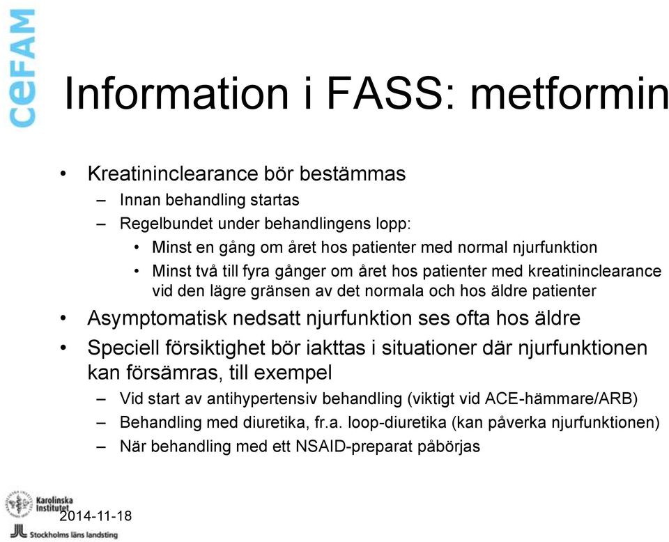 nedsatt njurfunktion ses ofta hos äldre Speciell försiktighet bör iakttas i situationer där njurfunktionen kan försämras, till exempel Vid start av antihypertensiv