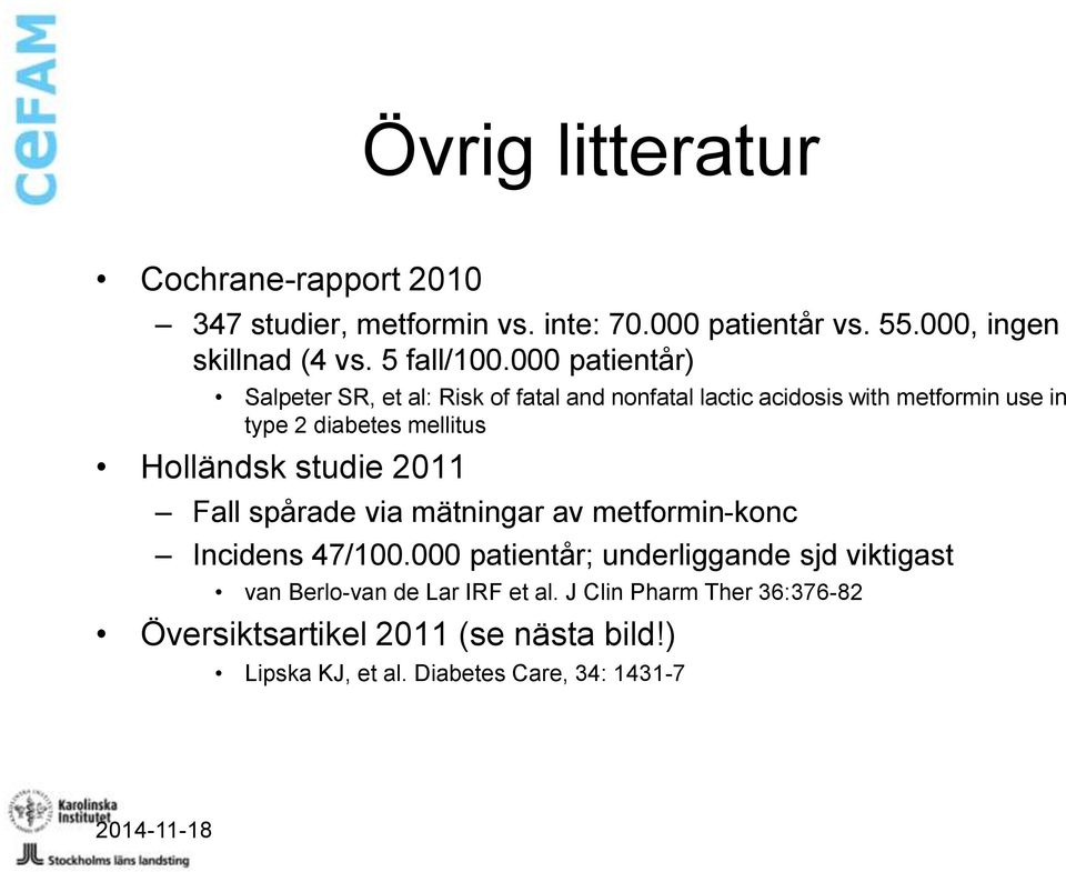 studie 2011 Fall spårade via mätningar av metformin-konc Incidens 47/100.