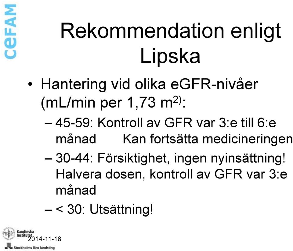 fortsätta medicineringen 30-44: Försiktighet, ingen nyinsättning!