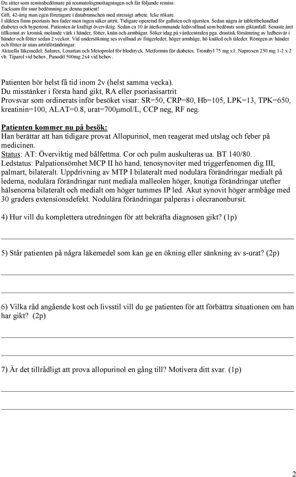 Ledstatus: Palpationsömhet MCP II hö hand, tenosynoviter med triggerfenomen dig III, palmart, bilateralt.