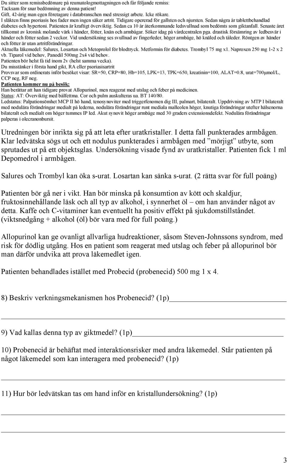 Ledstatus: Palpationsömhet MCP II hö hand, tenosynoviter med triggerfenomen dig III, palmart, bilateralt.