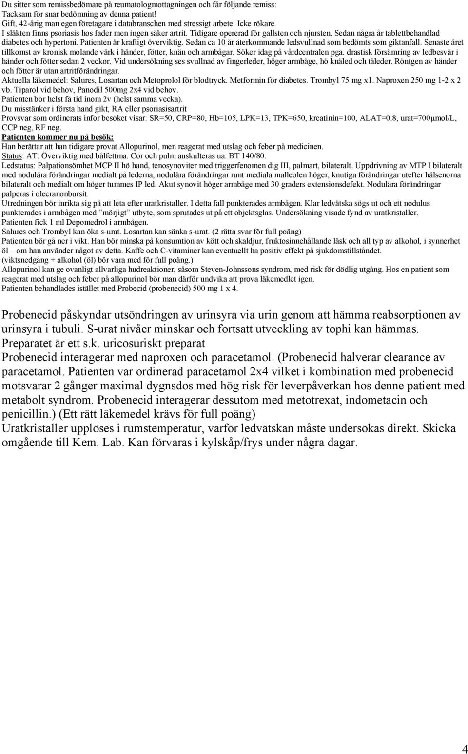 Ledstatus: Palpationsömhet MCP II hö hand, tenosynoviter med triggerfenomen dig III, palmart, bilateralt.