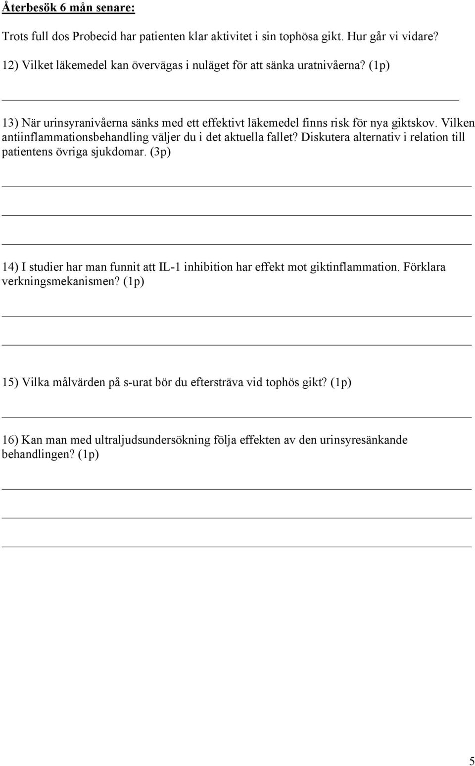 Vilken antiinflammationsbehandling väljer du i det aktuella fallet? Diskutera alternativ i relation till patientens övriga sjukdomar.