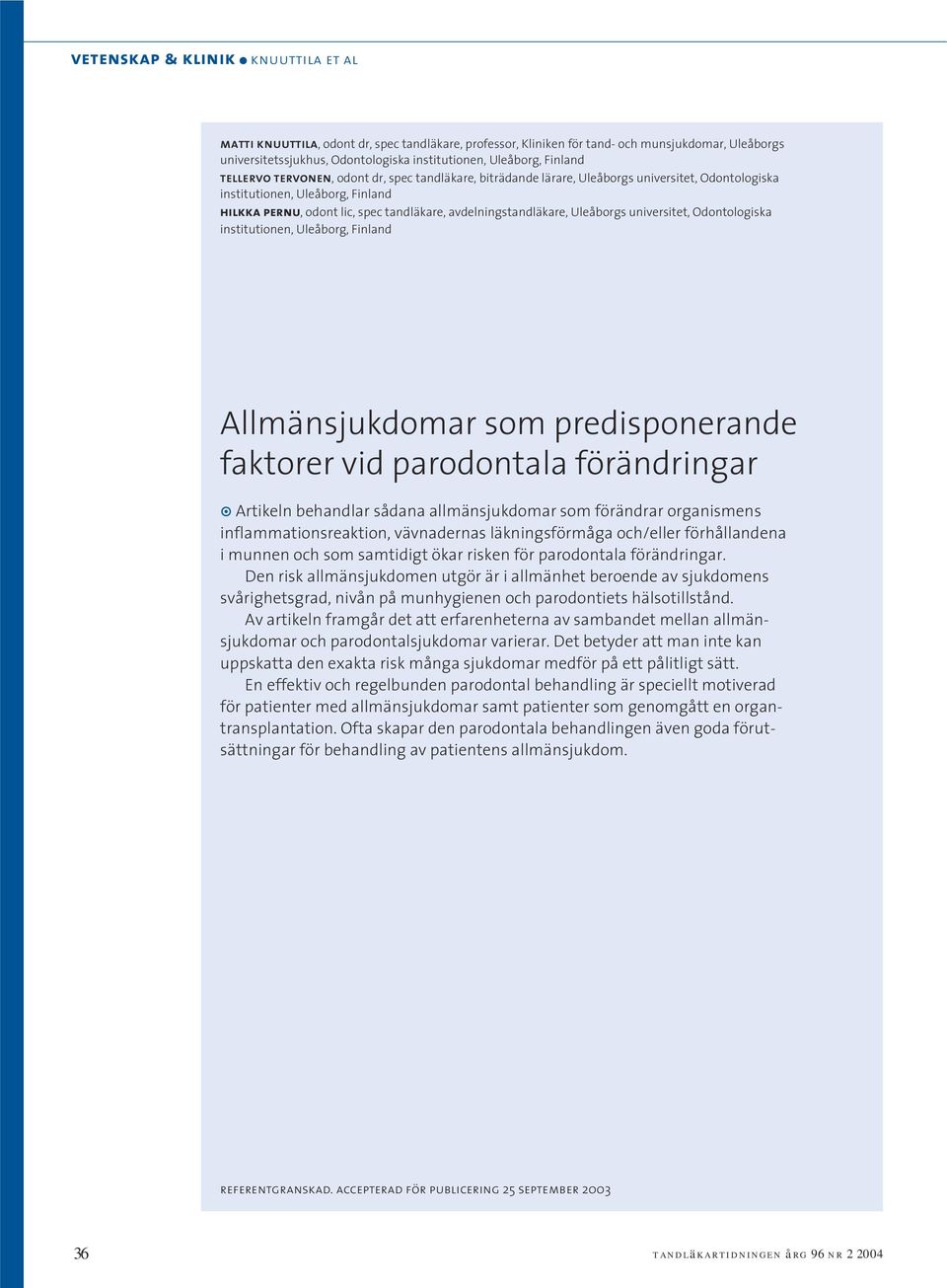 avdelningstandläkare, Uleåborgs universitet, Odontologiska institutionen, Uleåborg, Finland Allmänsjukdomar som predisponerande faktorer vid parodontala förändringar!