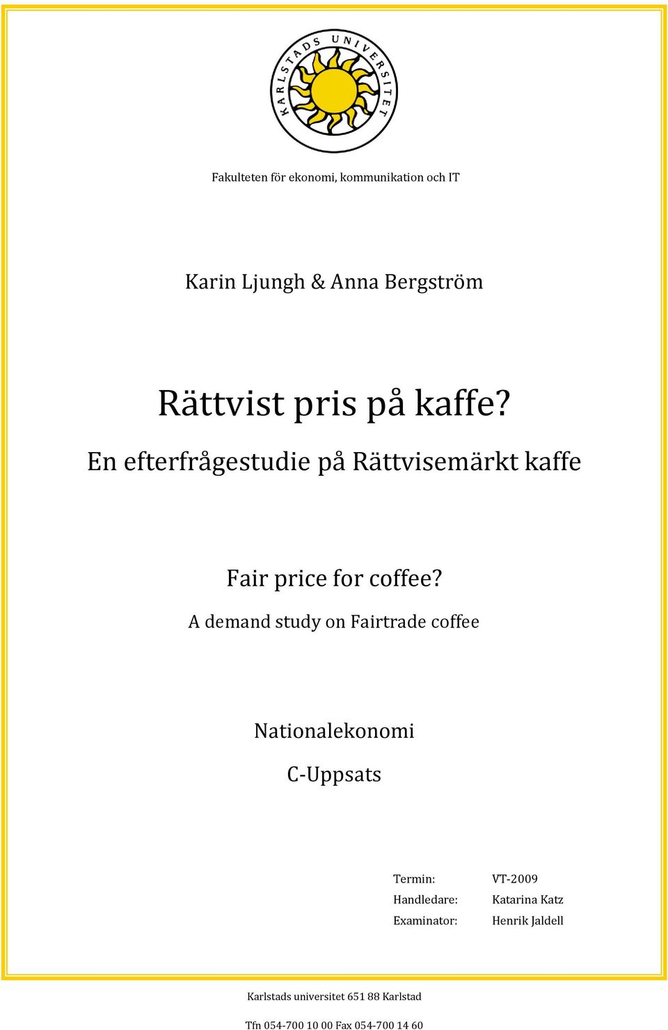 A demand study on Fairtrade coffee Nationalekonomi C-Uppsats Termin: Handledare: Examinator: