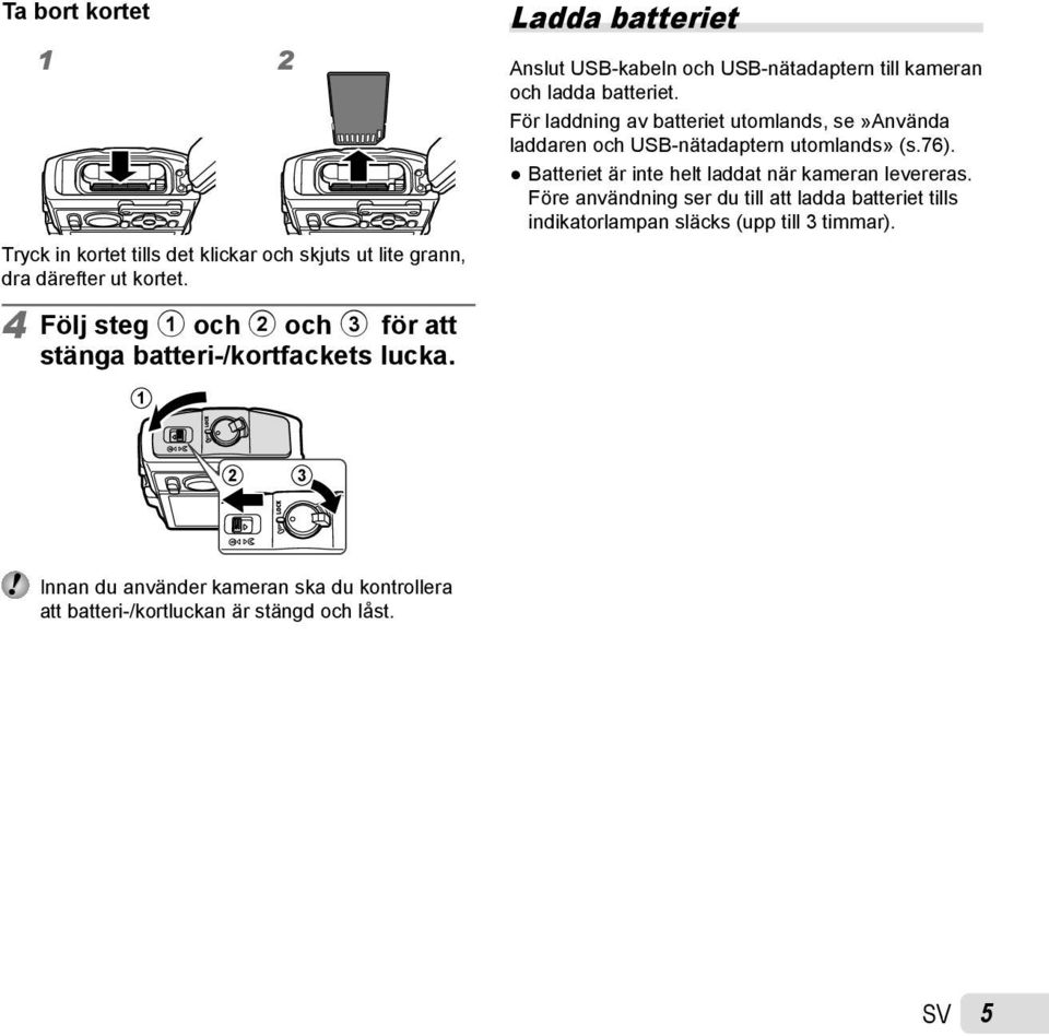 Ladda batteriet Anslut USB-kabeln och USB-nätadaptern till kameran och ladda batteriet.