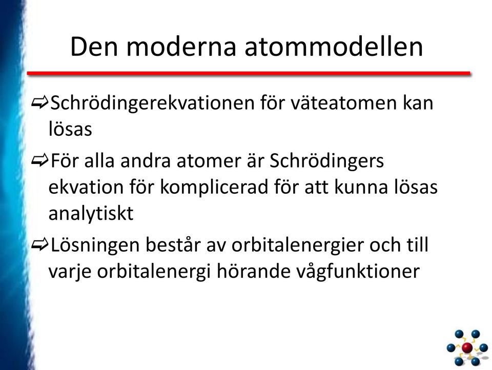 komplicerad för att kunna lösas analytiskt Lösningen består av