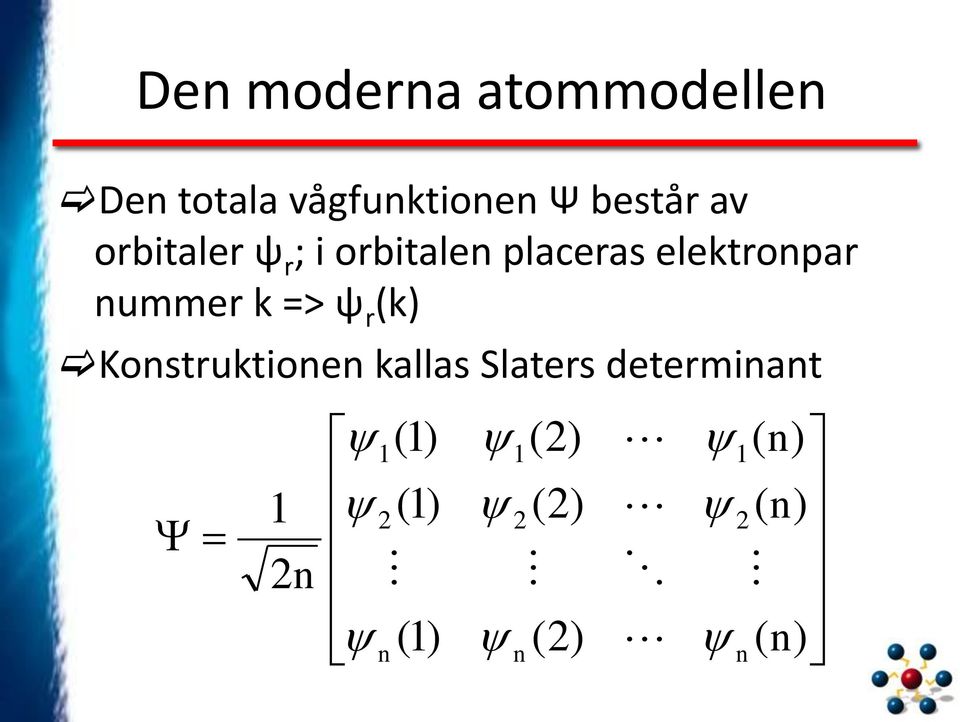 elektronpar nummer k => ψ r (k) Konstruktionen kallas