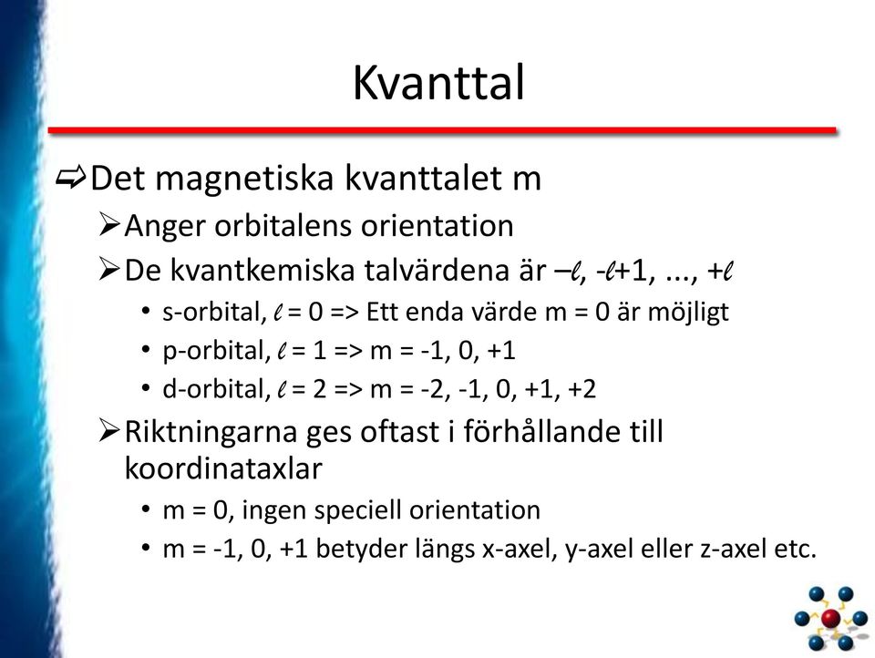 .., +l s-orbital, l = 0 => Ett enda värde m = 0 är möjligt p-orbital, l = 1 => m = -1, 0, +1