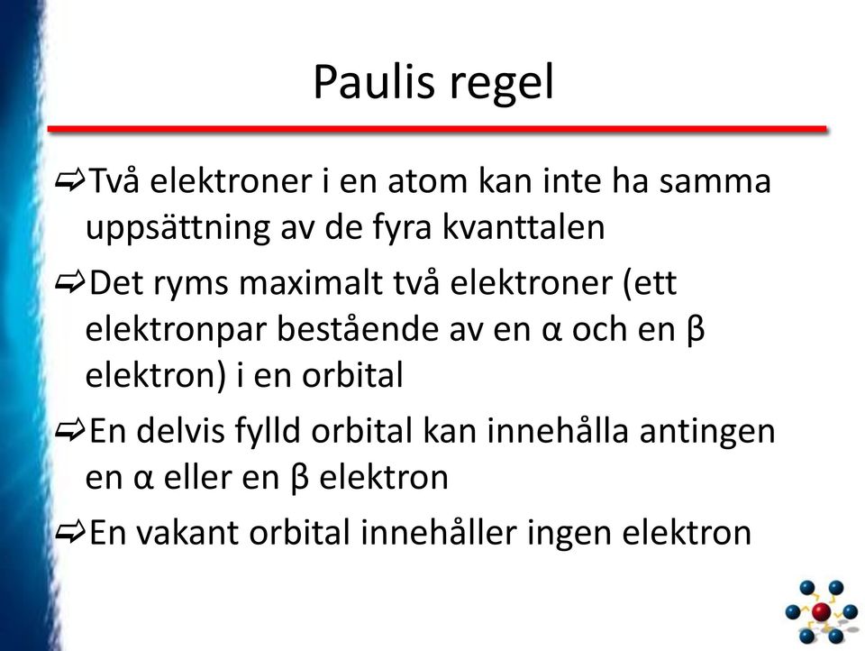 av en α och en β elektron) i en orbital En delvis fylld orbital kan