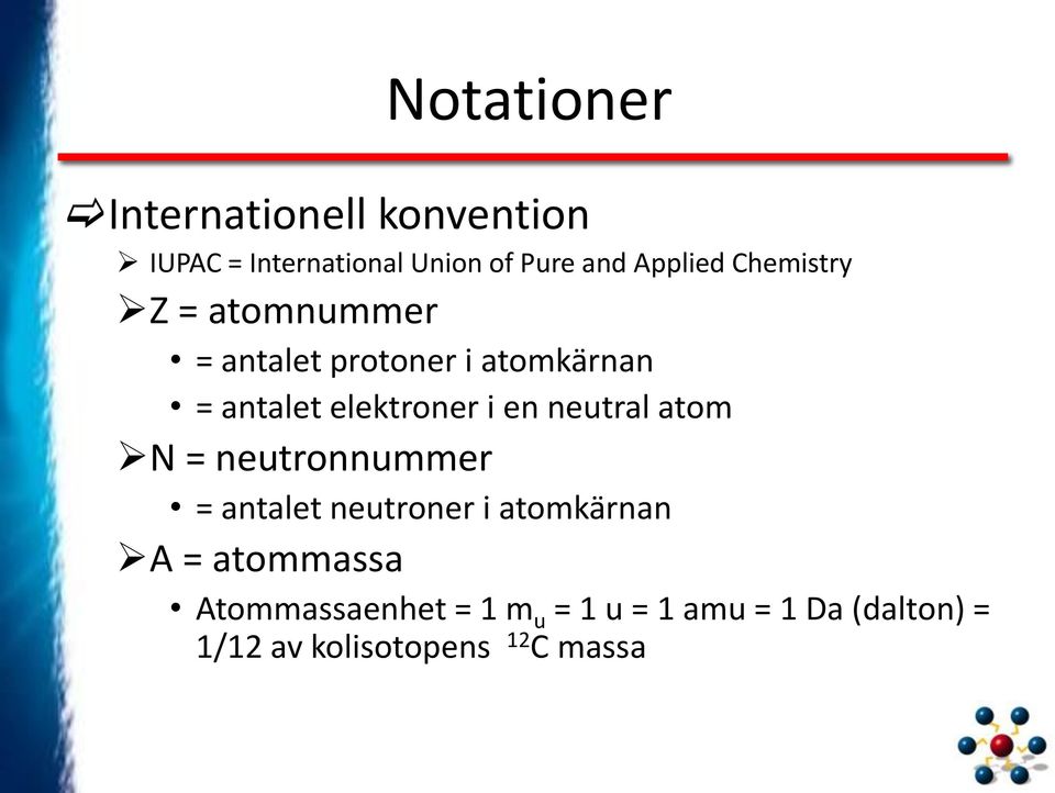 elektroner i en neutral atom N = neutronnummer = antalet neutroner i atomkärnan A