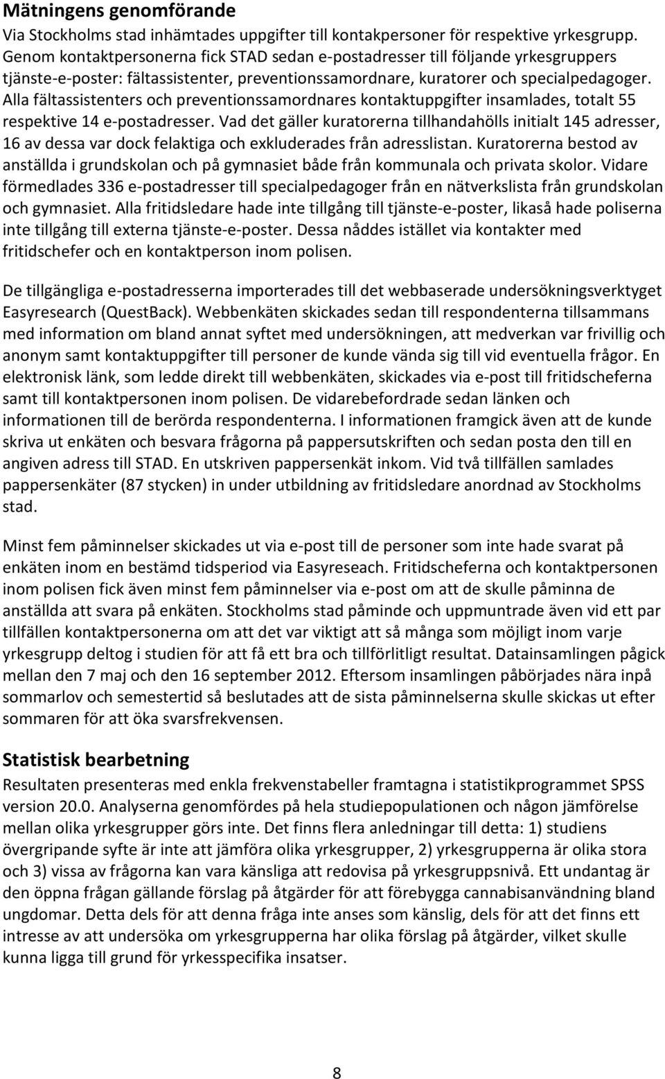 Alla fältassistenters och preventionssamordnares kontaktuppgifter insamlades, totalt 55 respektive 14 e-postadresser.