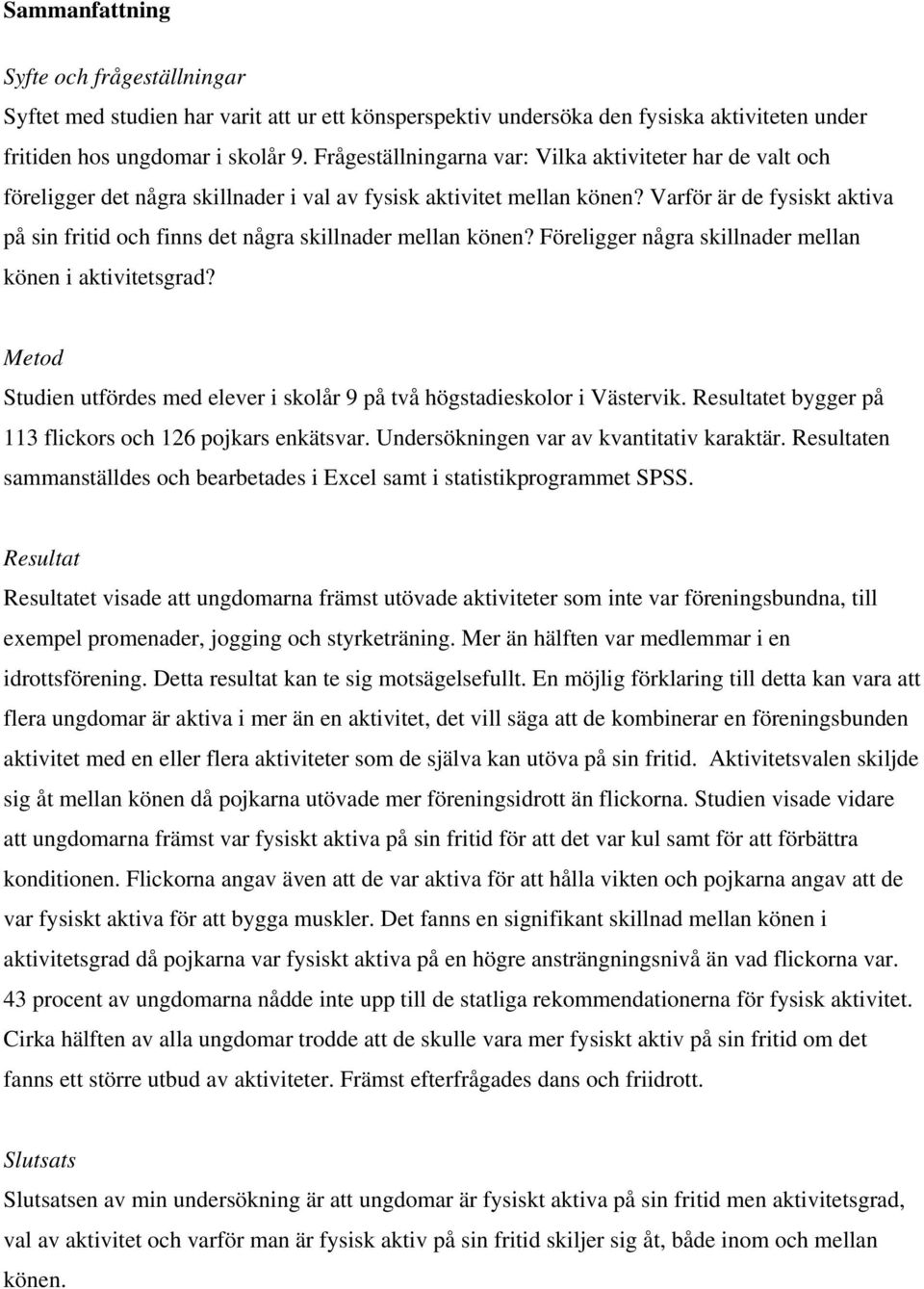 Varför är de fysiskt aktiva på sin fritid och finns det några skillnader mellan könen? Föreligger några skillnader mellan könen i aktivitetsgrad?