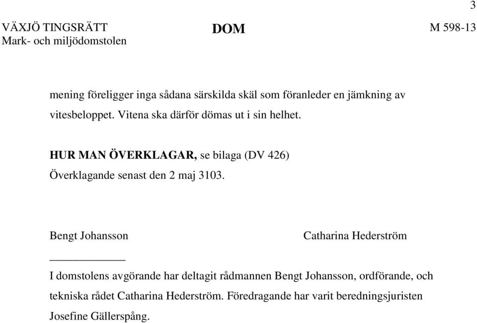 HUR MAN ÖVERKLAGAR, se bilaga (DV 426) Överklagande senast den 2 maj 3103.